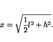 \begin{displaymath}x=\sqrt{\frac{1}{2}l^2+h^2}. \end{displaymath}