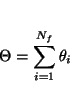 \begin{displaymath}
\Theta = \sum_{i=1}^{N_f} \theta_i
\end{displaymath}